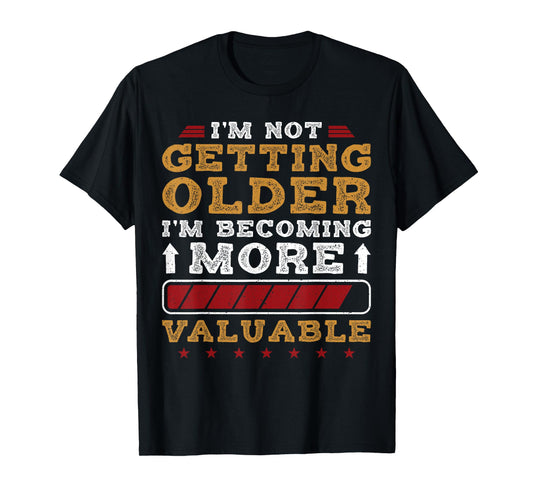 I'm Not Getting Older Funny Mens Senior Dad T-Shirt