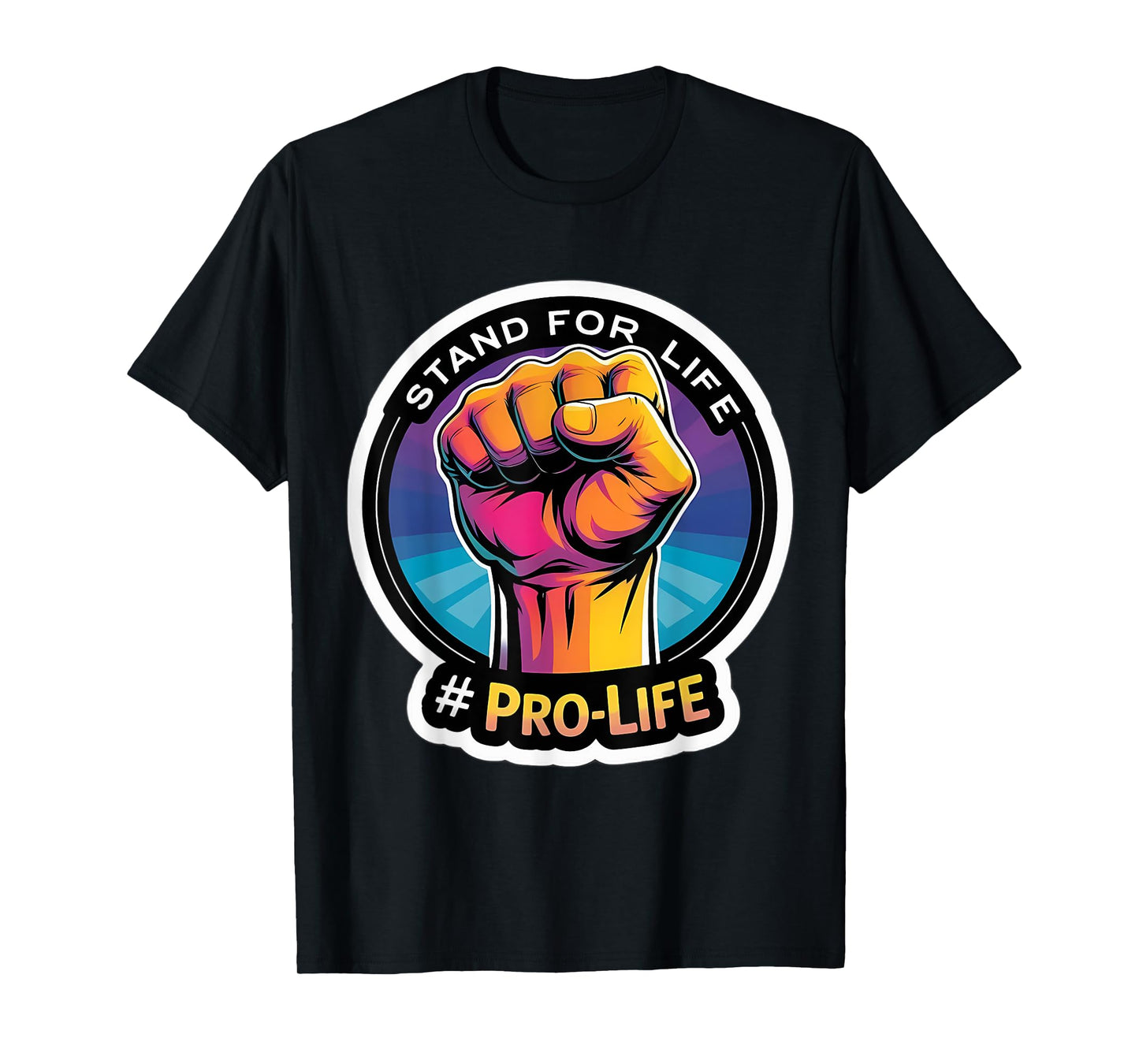 Stand for Life Pro-Life Raised Fist Unborn Baby Fetus Rally T-Shirt