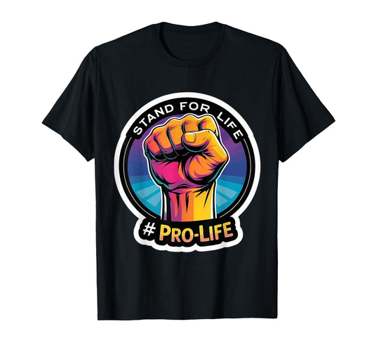 Stand for Life Pro-Life Raised Fist Unborn Baby Fetus Rally T-Shirt