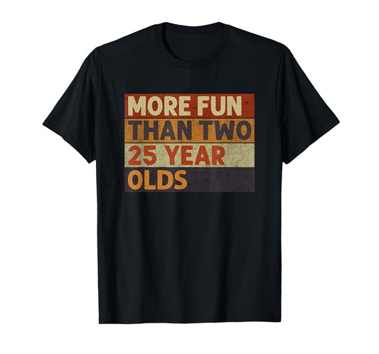 More Fun Than Two 25 Year Olds Funny Quote Vintage Cool T-Shirt