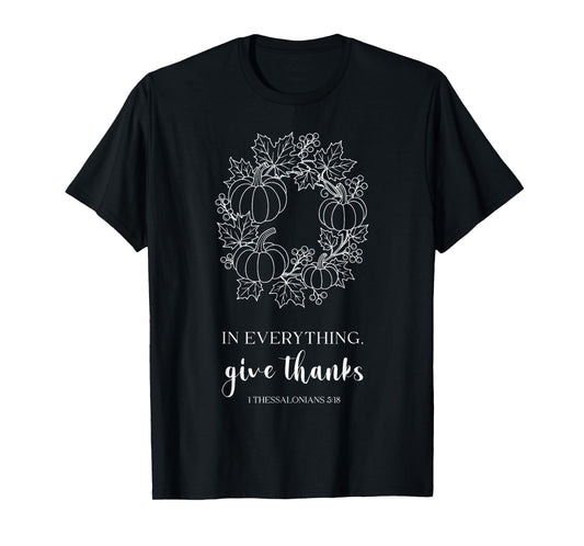 Christian Thanksgiving Bible in Everything Give Thanks Tee T-Shirt