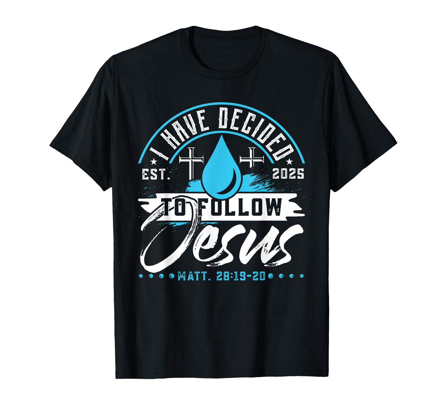 I Have Decided To Follow Jesus Shirt 2025 Baptized Baptism T-Shirt