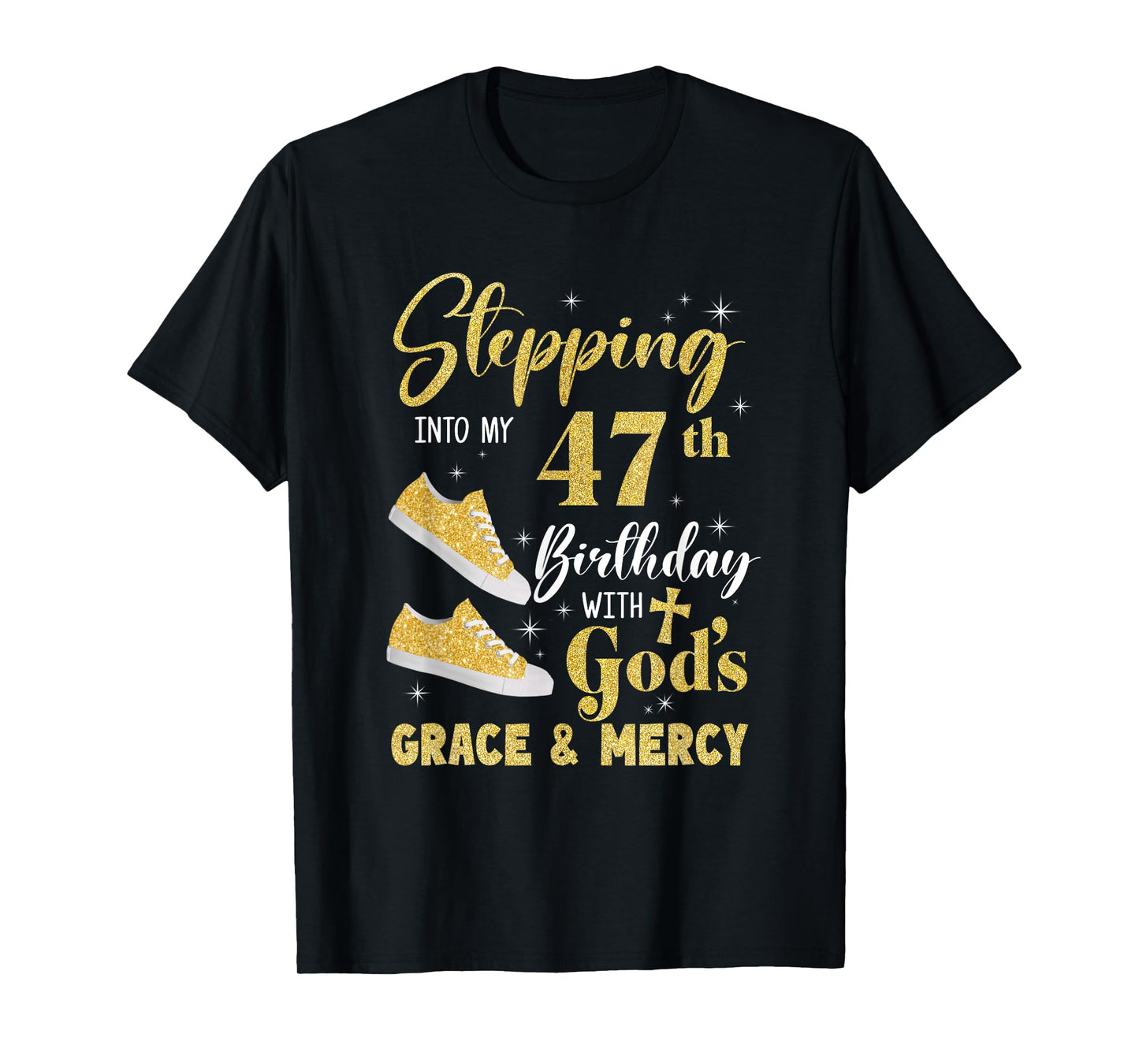 Stepping Into My 47Th Birthday With Gods Grace And Mercy T-Shirt