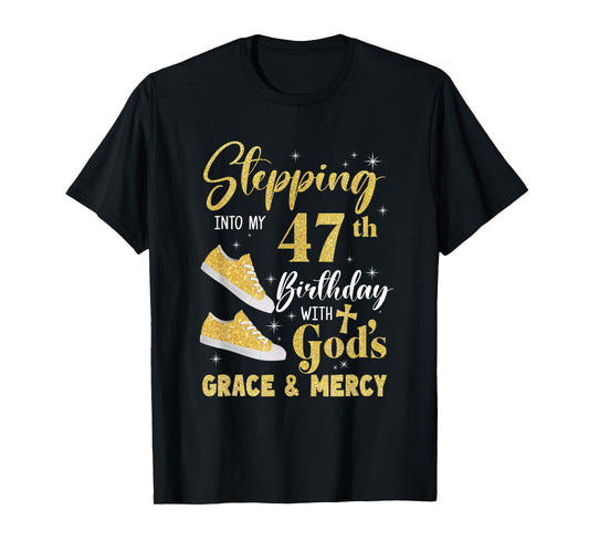 Stepping Into My 47Th Birthday With Gods Grace And Mercy T-Shirt