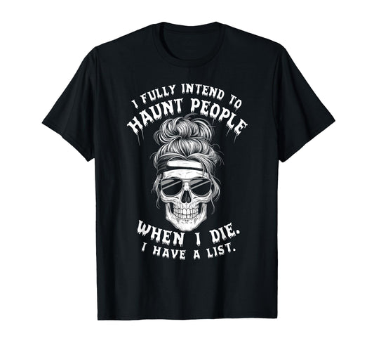 Funny Skull Humor Halloween Quotes I Fully Intend To Haunt People When I Die Unisex-Adults Black T-Shirt Small