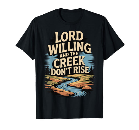 Lord Willing and The Creek Don't Rise T-Shirt