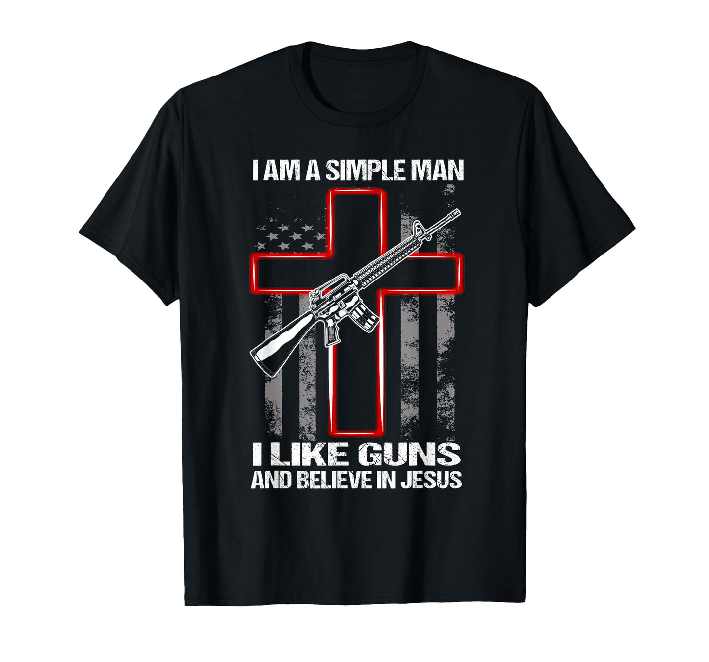 I Am A Simple Man I Like Guns And Believe In Jesus T-Shirt