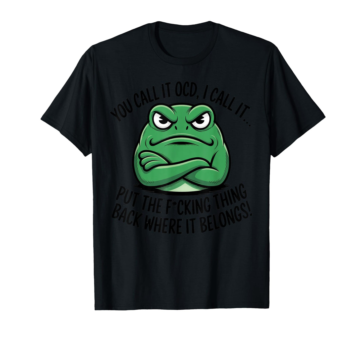You Call It OCD I Call It Put The Fucking Thing Back Frog T-Shirt