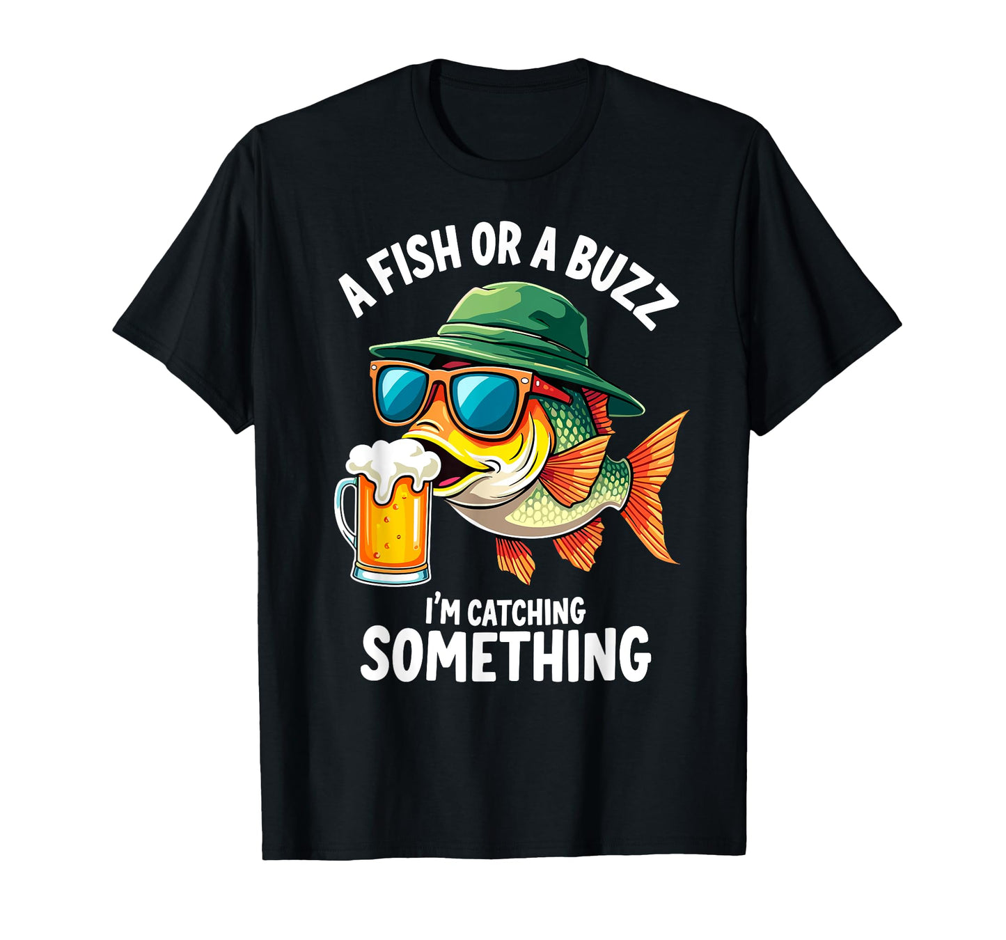 A Fish or a Buzz I'm Catching Something Fisherman Beer Lover T-Shirt