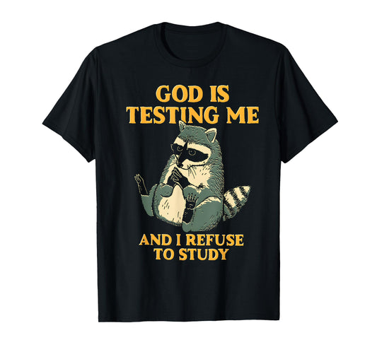 Raccoon Funny God Is Testing Me And I Refuse To Study T-Shirt