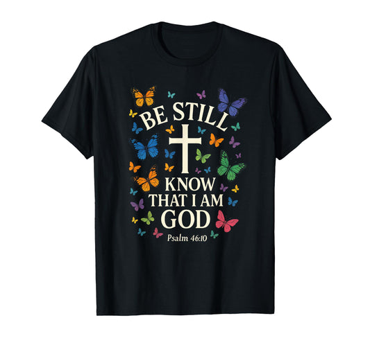 BE Still Know That I AM GOD - Bible Verse Art T-Shirt