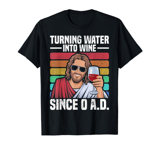 Turn Water Into Wine Since 0 AD Funny Jesus Wine T-Shirt