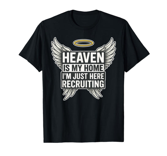 Heaven is My Home I’m Just Here Recruiting Christian Funny T-Shirt