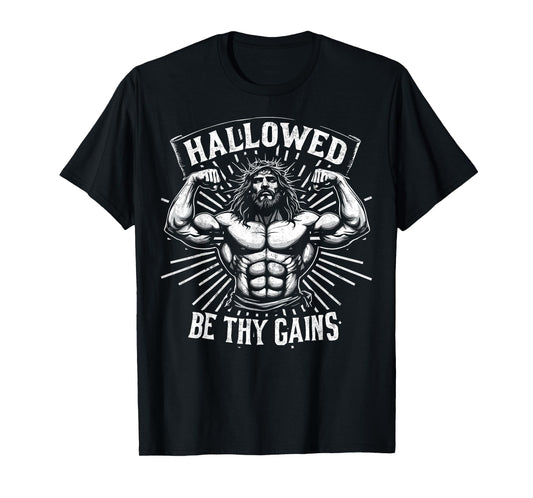 Hallowed Be Thy Gains Christian Workout Gym Jesus Motivation T-Shirt