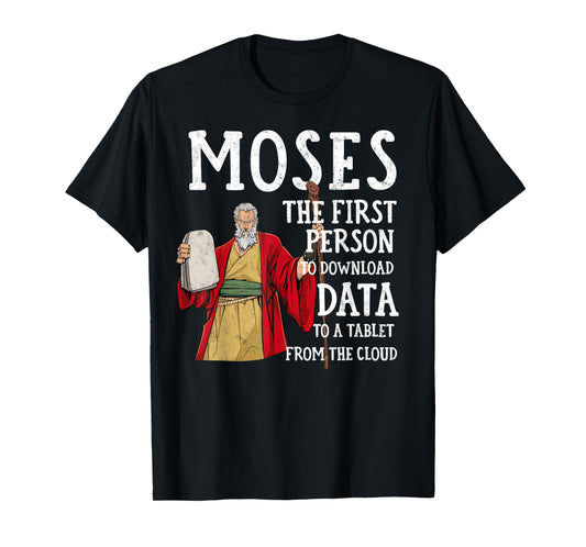 Moses The first Person to Download Data to a Tablet Funny T-Shirt