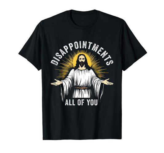 DISAPPOINTMENTS ALL OF YOU Christian Humor Meme T-Shirt