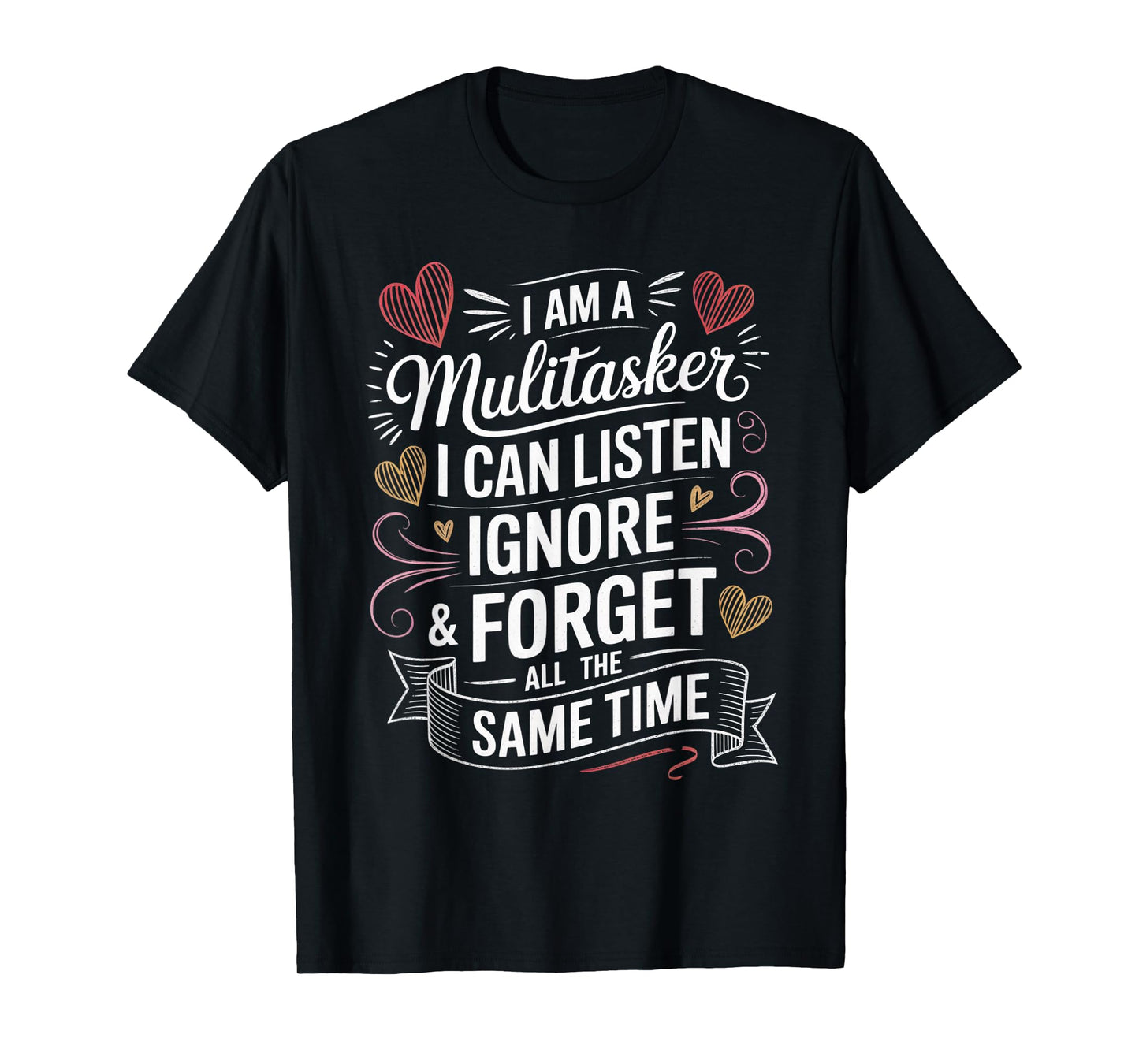 I Am A Multitasker I Can Listen Ignore & Forget Funny Saying T-Shirt