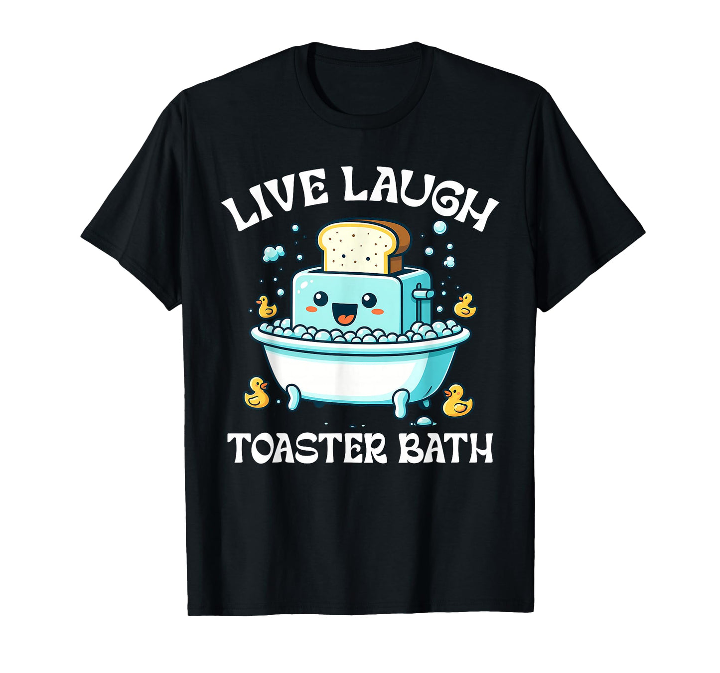 Live Laugh Toaster Bath Funny Toaster Taking A Bath Quote T-Shirt