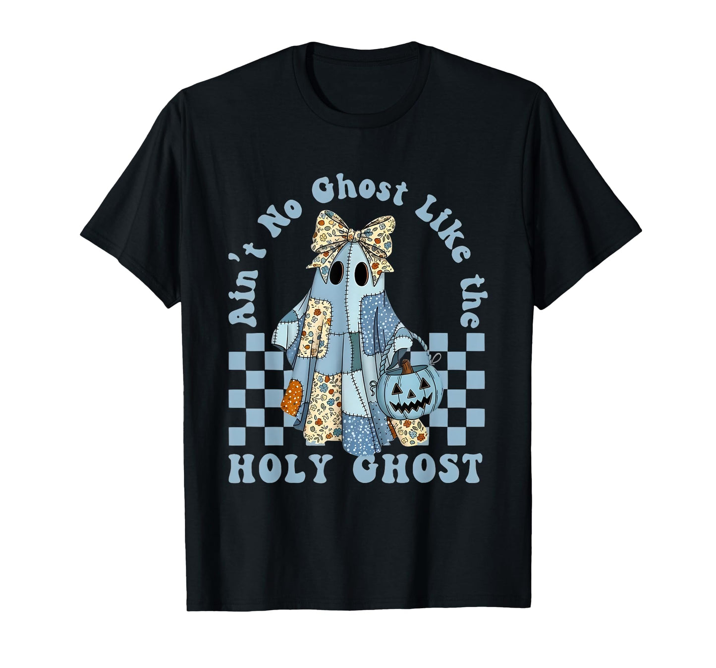 Ain’t No Ghost Like The Holy Ghost Halloween Cute Patch T-Shirt