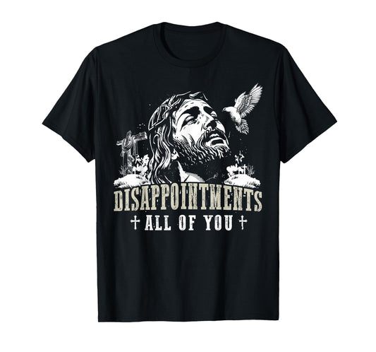Disappointments All of You Jesus Christian Religion T-Shirt