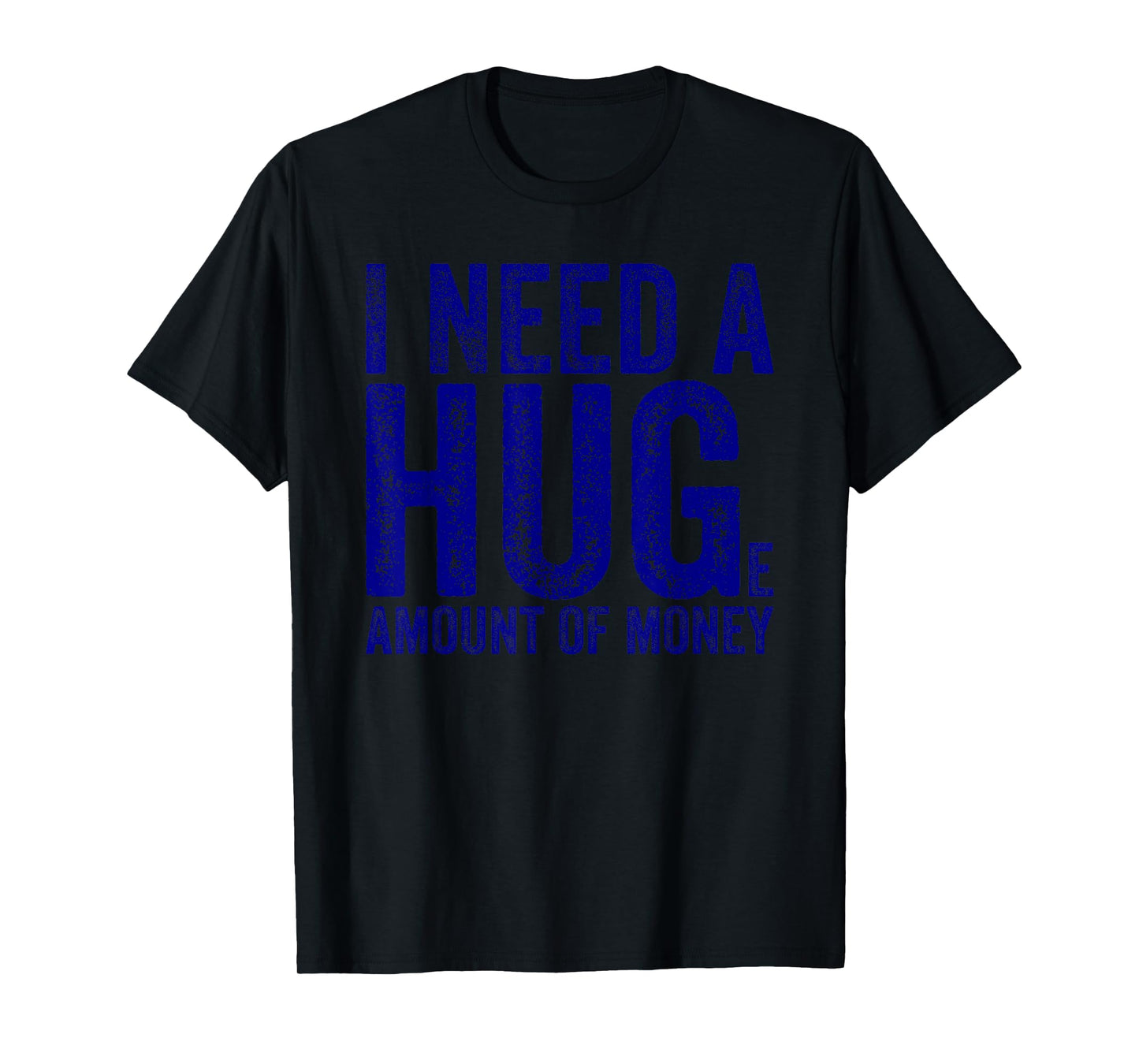 Funny I Need a Huge Amount of Money Quote Funny Saying T-Shirt