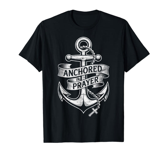 Anchored in Prayer Christian Faith Hope Christ Inspiring T-Shirt