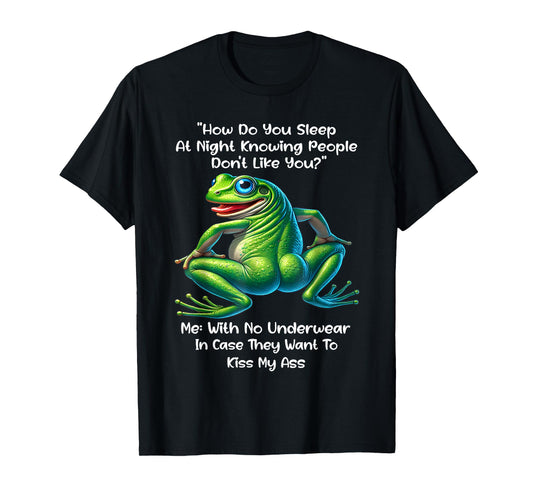 How Do You Sleep At Night Knowing People Don't Like You Frog T-Shirt