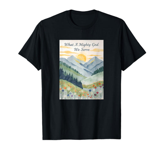 What a Mighty God We Serve, Christian Mountain Sunrise T-Shirt
