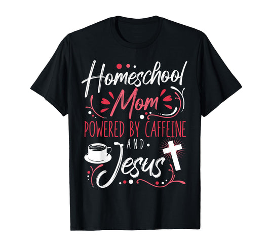 Homeschool Mom Caffeine & Jesus Coffee Lover Teacher Mom T-Shirt