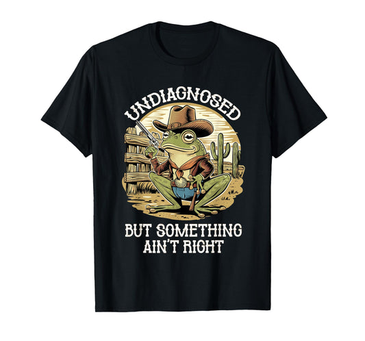 Undiagnosed But Something Ain't Right Funny Cowboy Frog T-Shirt