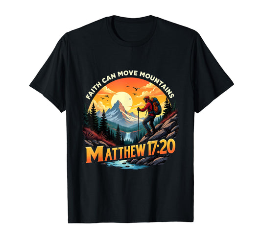 Faith Can Move Mountains Matthew 17:20 Mountain Hikers T-Shirt