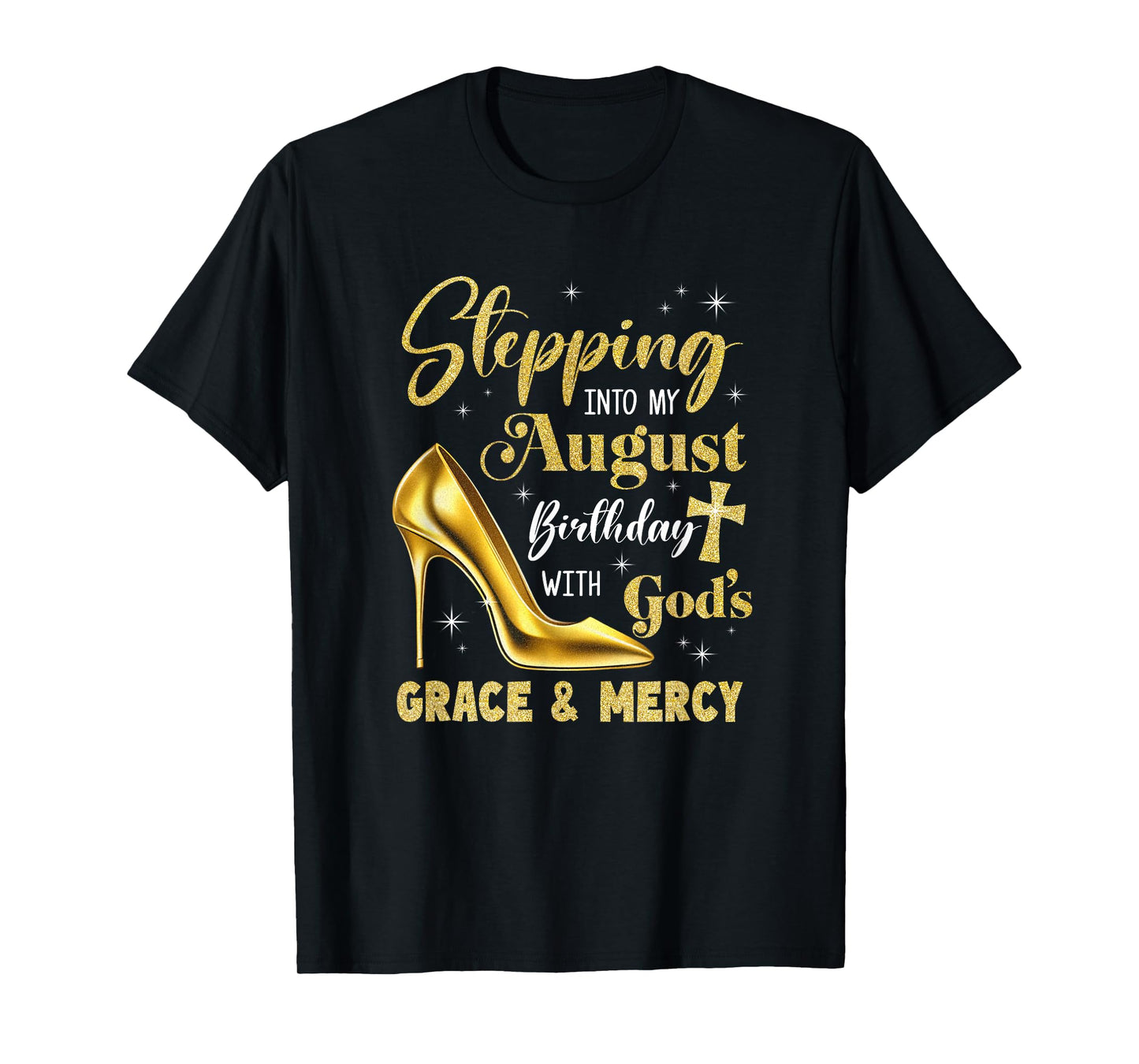 Stepping Into My August Birthday With Gods Grace Mercy T-Shirt