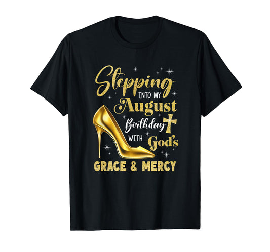 Stepping Into My August Birthday With Gods Grace Mercy T-Shirt