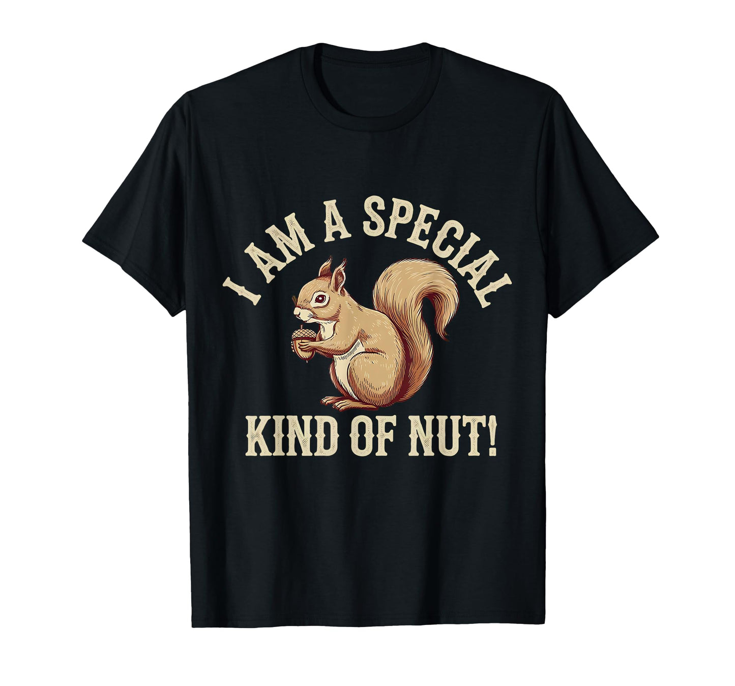 I'm a Special Kind of Nut Forest Animal Funny Squirrel T-Shirt