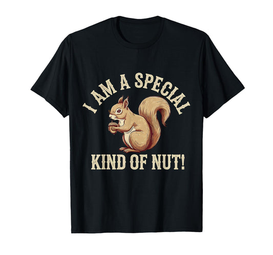 I'm a Special Kind of Nut Forest Animal Funny Squirrel T-Shirt