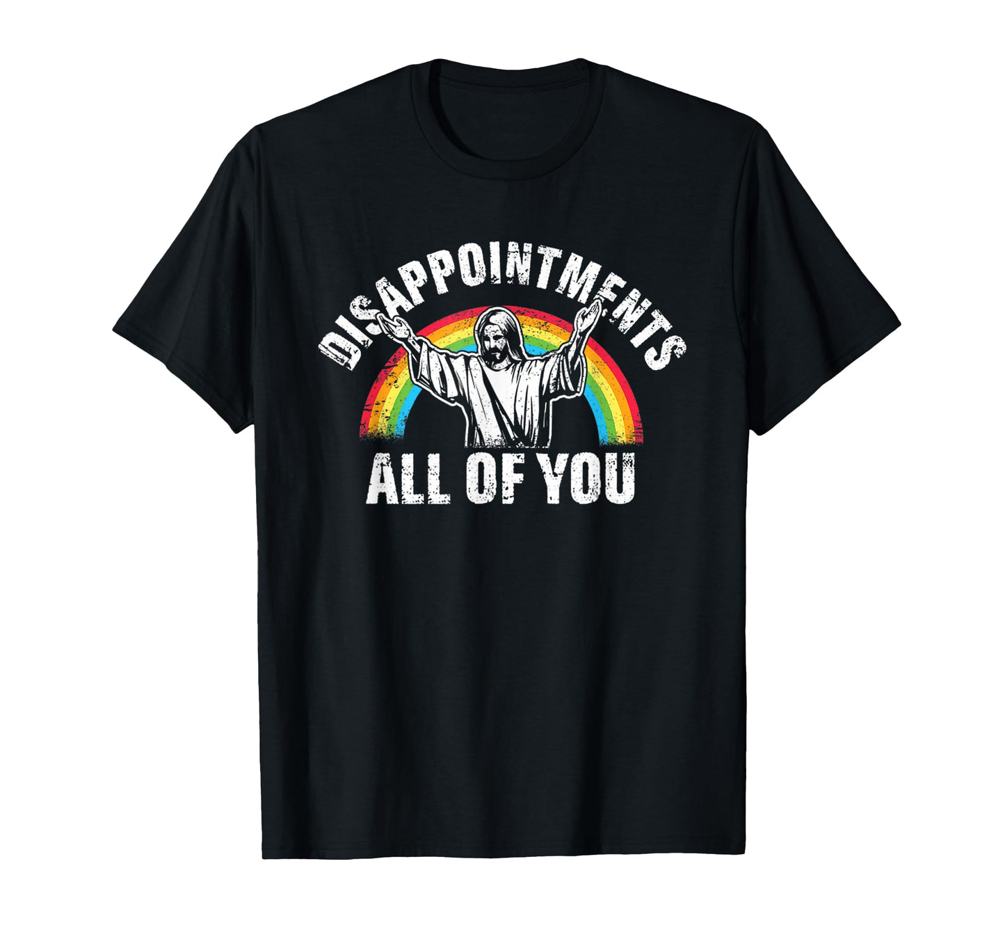 Disappointments All Of You Jesus Rainbow Humor Christian T-Shirt