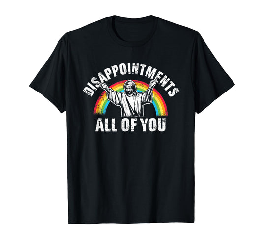 Disappointments All Of You Jesus Rainbow Humor Christian T-Shirt