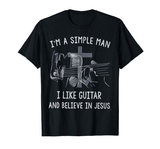 I'm A Simple Man I Like Guitar And Believe In Jesus T-Shirt