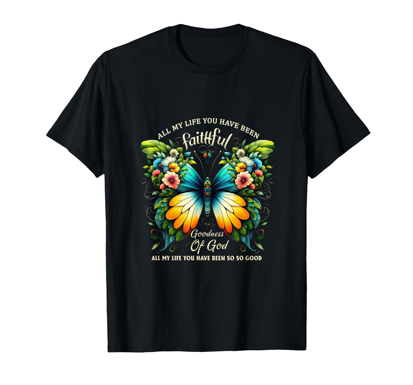 All My Life You Have Been Faithful Goodness Of God Butterfly T-Shirt