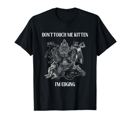 Don't Touch Me Kitten I'm Edging Wolfs Design T-Shirt