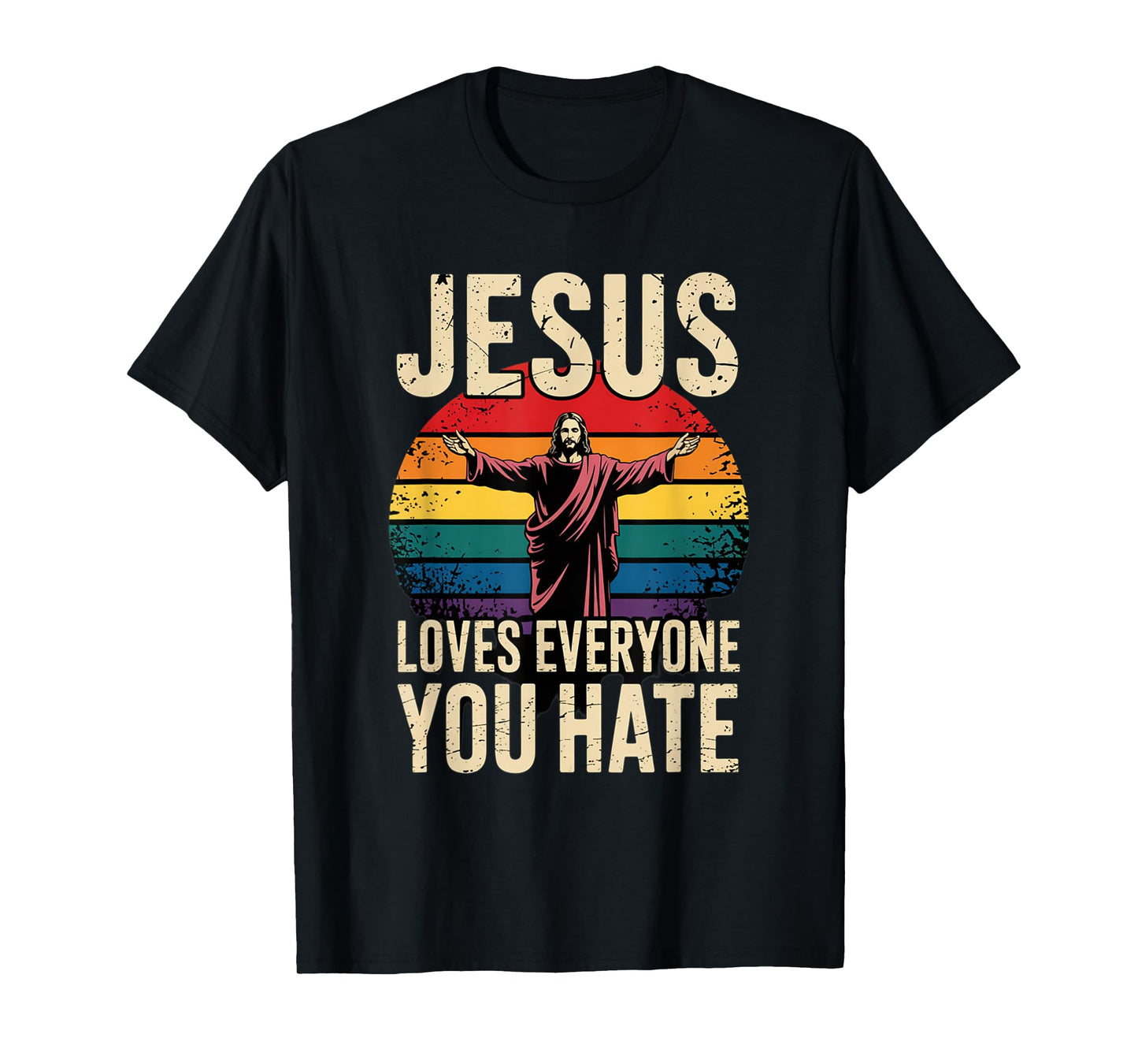 Jesus Loves Everyone You Hate Christian LGBTQ Religion Funny T-Shirt
