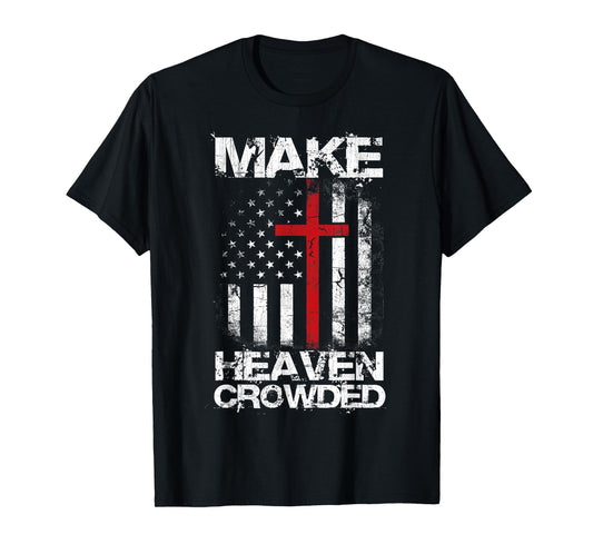 Make Heaven Crowded American Flag Patriotic Christian Faith T-Shirt