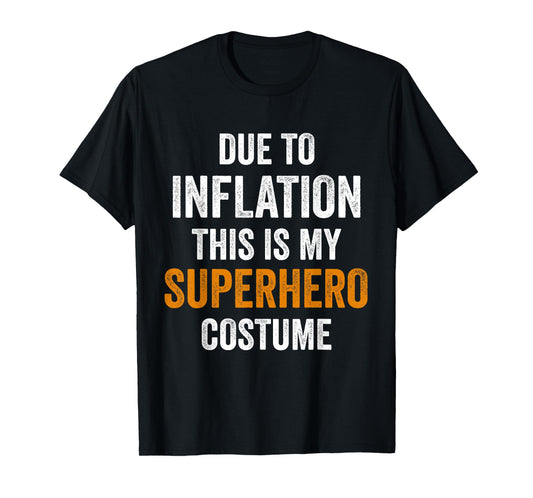 Due To Inflation This Is My Superhero Costume Halloween T-Shirt