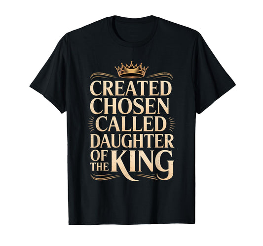 Created Chosen Called Daughter Of The King -- T-Shirt