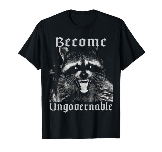 Become Ungovernable Racoon Sarcasm Angry Anarchy Revolution T-Shirt