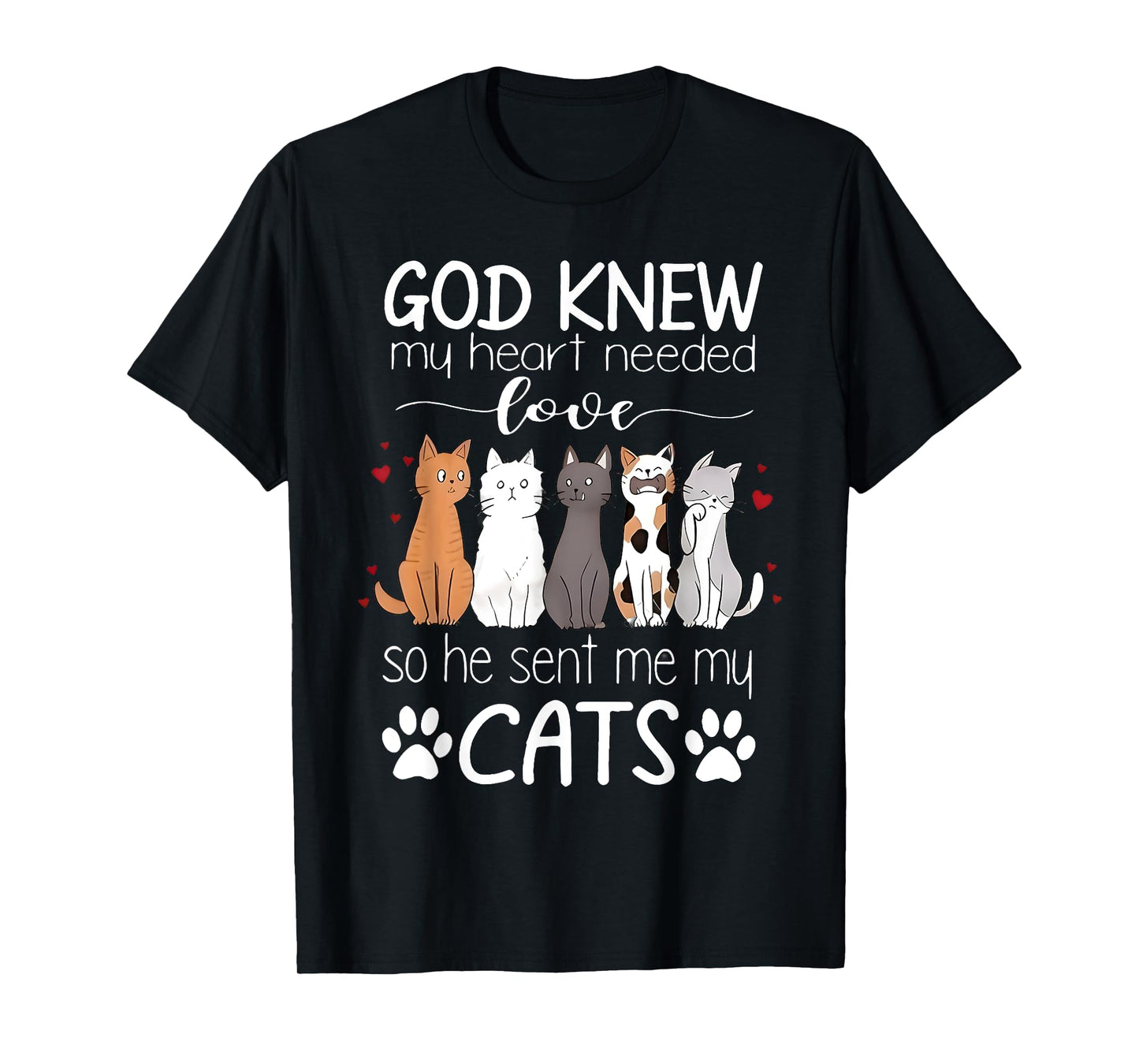 God Knew My Heart Needed Love Cats Kitty Love Cat Kittens Men Women Kids T-Shirt