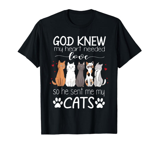 God Knew My Heart Needed Love Cats Kitty Love Cat Kittens Men Women Kids T-Shirt