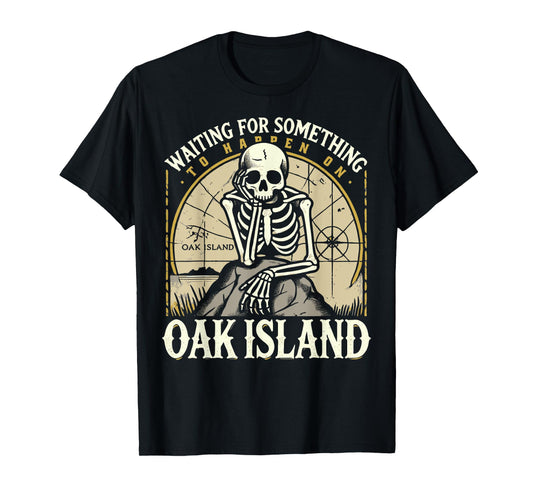 Funny Skeleton Waiting for Something To Happen on Oak Island T-Shirt