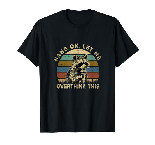 Hang On Let Me Overthink This Funny Raccoon Sarcastic Adult T-Shirt
