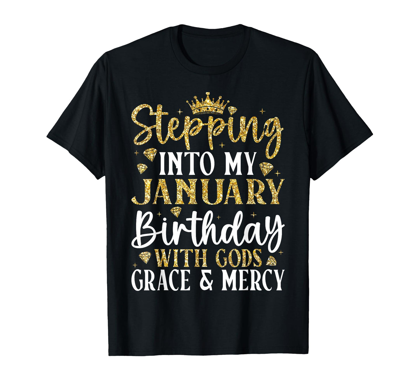 Stepping into My January Birthday with Gods Grace & Mercy T-Shirt